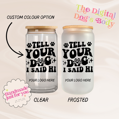 Tell Your Dog I Said Hi - 16oz Libbey Can