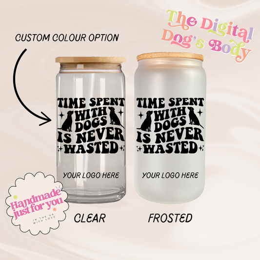 Time Spent With Dogs is Never Wasted - 16oz Libbey Can